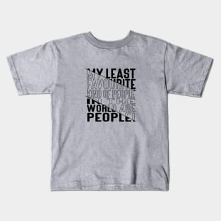 My Least Favourite Kind of People in the World are People! Block Out Dark Line Kids T-Shirt